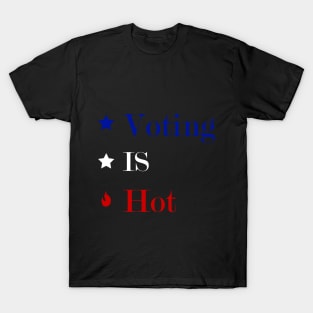 Voting is Hot T-Shirt